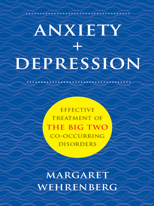 Title details for Anxiety + Depression by Margaret Wehrenberg - Available